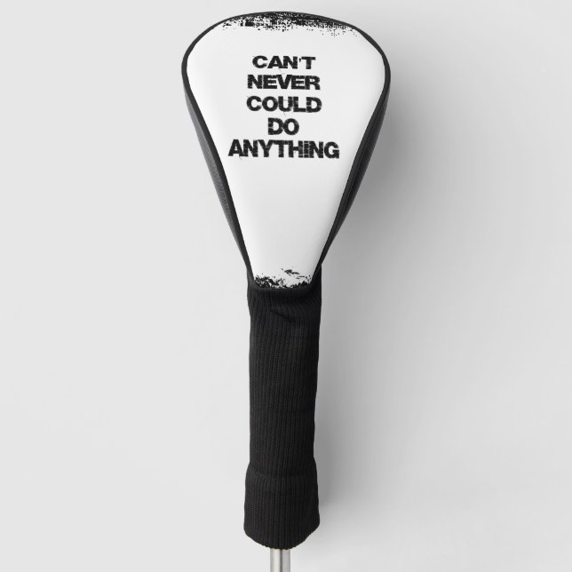 Motivational Quote; Can't Never Could Do Anything Golf Head Cover (Front)