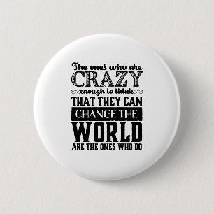Motivational Quote Crazy Enough Change The World 6 Cm Round Badge