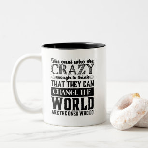 Motivational Quote Crazy Enough Change The World Two-Tone Coffee Mug