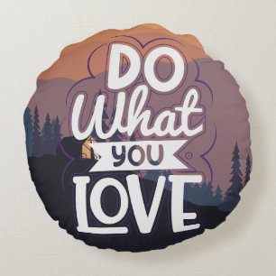 Motivational Quote design Do What you Love Round Cushion