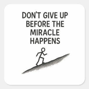 motivational quote dont give up miracle faith hope square sticker
