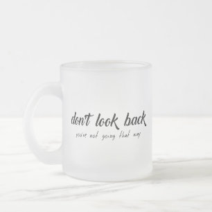 Motivational Quote DONT LOOK BACK Daily Mindset Frosted Glass Coffee Mug