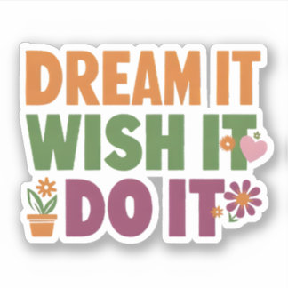Motivational Quote - Dream It, Wish It, Do It