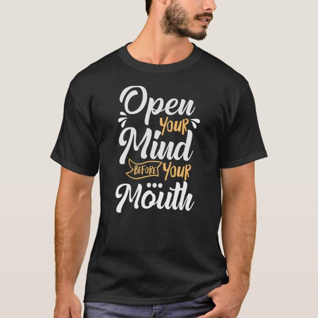 Motivational Quote Encourage Open Your Mind Before T-Shirt (Front)