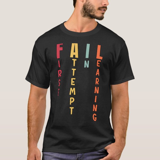 Motivational Quote Fail First Attempt In Learning  T-Shirt (Front)