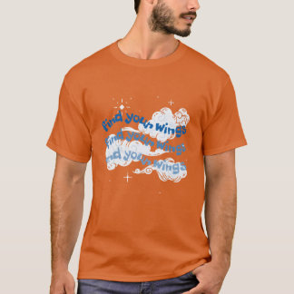 motivational quote find your wings friends T-Shirt
