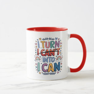 Motivational Quote I Turn I Cant Into I Can Mug