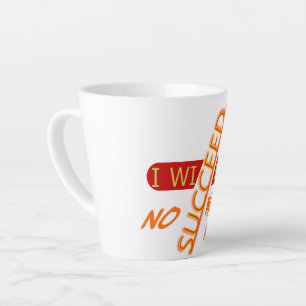 Motivational Quote I Will Succeed No Matter Latte Mug