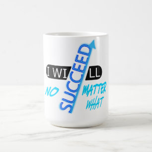Motivational Quote I Will Succeed No Matter What Coffee Mug