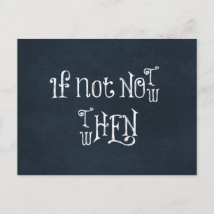 Motivational Quote: If Not now, then when Postcard