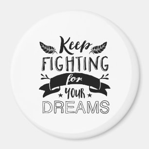 Motivational Quote Keep Fighting For Your Dreams Magnet