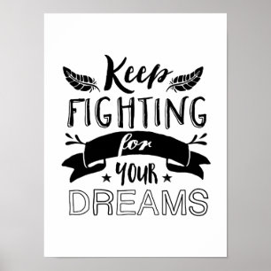 Motivational Quote Keep Fighting For Your Dreams Poster