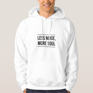 Motivational Quote: Less Noise, More Soul Hoodie