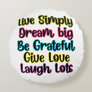Motivational Quote Live Simply Dream Give Love Round Cushion