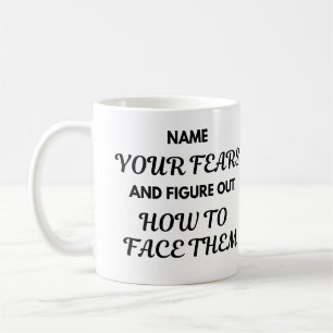 Motivational Quote Mug - Name Your Fears...