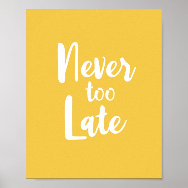 Motivational Quote Never Too Late Yellow Poster (Front)