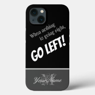 Motivational quote: Nothing right? Go left! iPhone 13 Case