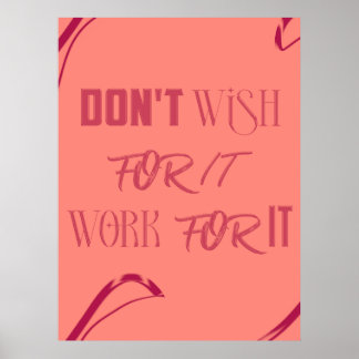 Motivational Quote Poster - "Don't Wish for It, Wo
