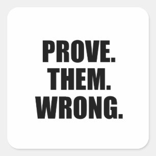 Motivational Quote: Prove Them Wrong Square Sticker