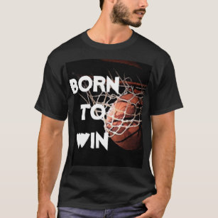 Motivational Quote Saying Basketball Born to Win T-Shirt