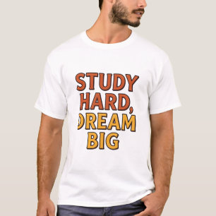 Motivational Quote "Study Hard, Dream Big" T-Shirt
