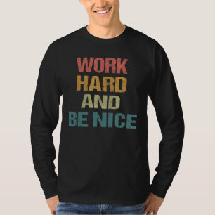 Motivational Quote Work Hard And Be Nice T-Shirt