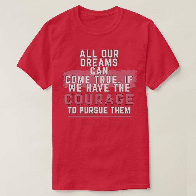 Motivational Quotes All our dreams can come true i T-Shirt (Design Front)