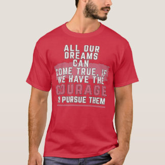 Motivational Quotes All our dreams can come true i T-Shirt