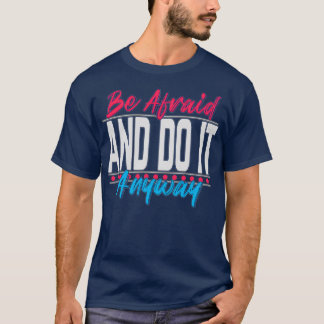 Motivational Quotes Be afraid and do it anyway T-Shirt