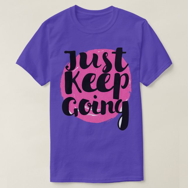 Motivational Quotes For nagers just keep going T-Shirt (Design Front)