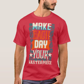 Motivational Quotes For nagersMake Each Day Your T-Shirt