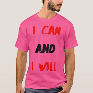 Motivational Quotes For Success I Can And I Will T-Shirt