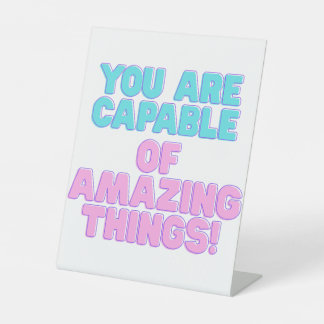 Motivational Quotes -You are capable of amazing th Pedestal Sign