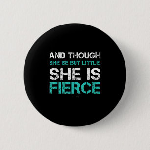 Motivational S. Though She Be But Little She Is Fi 6 Cm Round Badge