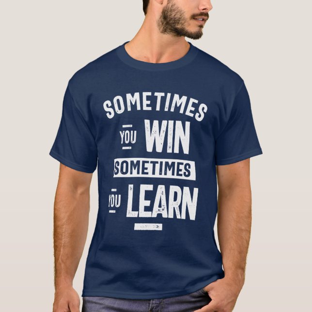 Motivational Sometimes You Win Sometimes You Learn T-Shirt (Front)