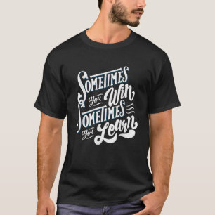 Motivational Sometimes You Win Sometimes You Learn T-Shirt