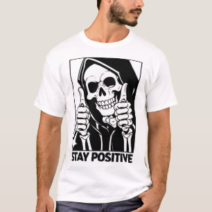 Motivational Stay Positive Skeleton Grim Reaper Ha T-Shirt