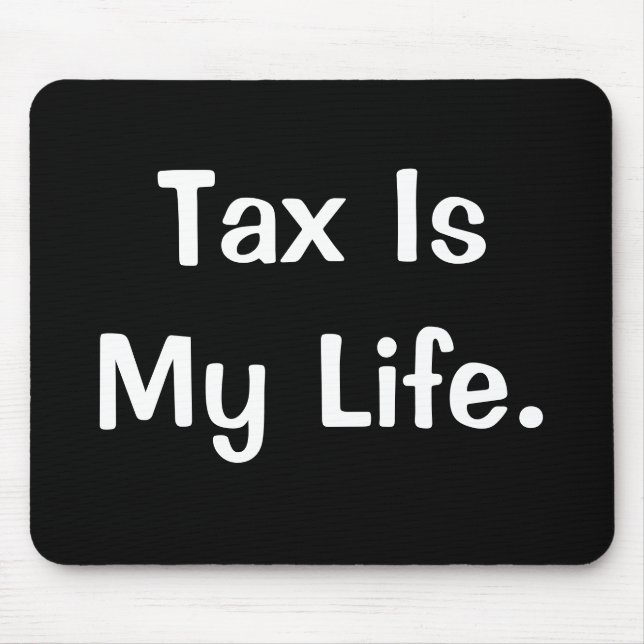 Motivational Tax Quote - Tax Is My Life Mouse Mat (Front)