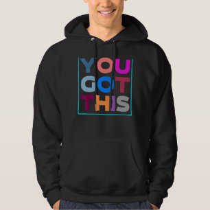 Motivational Testing Day  For Teacher You Got This Hoodie