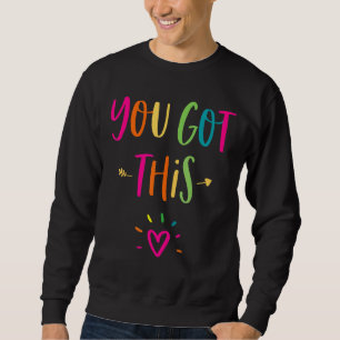 Motivational Testing Day For Teacher You Got This Sweatshirt