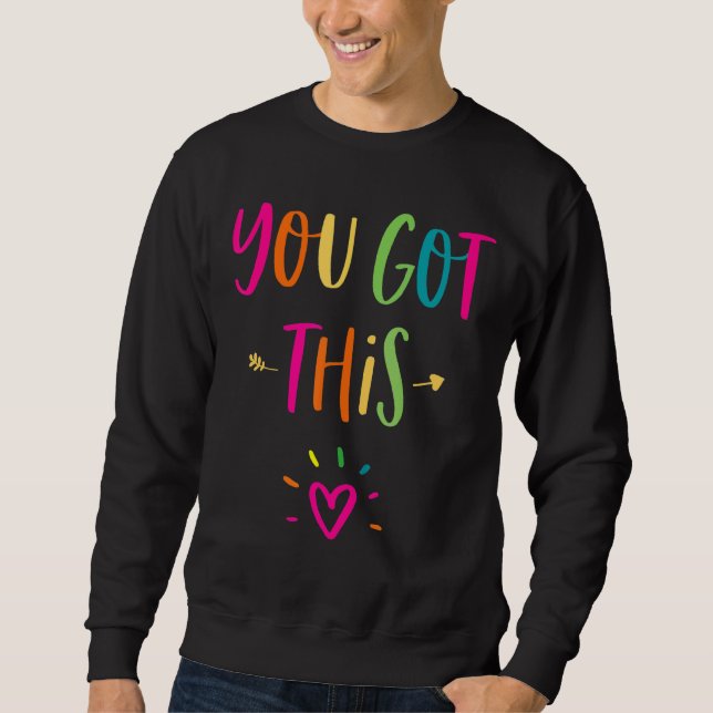 Motivational Testing Day  For Teacher You Got This Sweatshirt (Front)