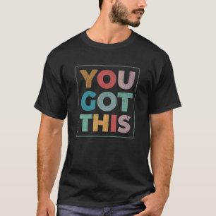 Motivational Testing Day For Teacher You Got This T-Shirt