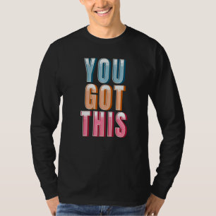 Motivational Testing Day For Teacher You Got This T-Shirt