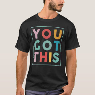 Motivational Testing Day  For Teacher You Got This T-Shirt