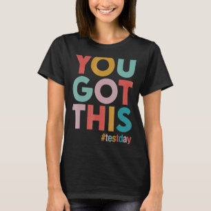 Motivational Testing Day For Teacher You Got This T-Shirt