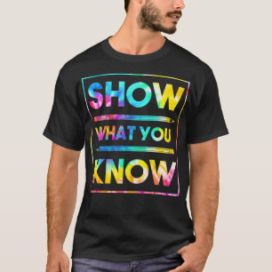 Motivational Testing Day  Teacher Show What You Kn T-Shirt