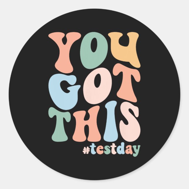 Motivational Testing Day Teacher Student You Got T Classic Round Sticker (Front)