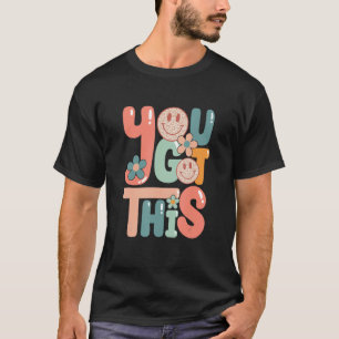 Motivational Testing Day Teacher Student You Got T-Shirt