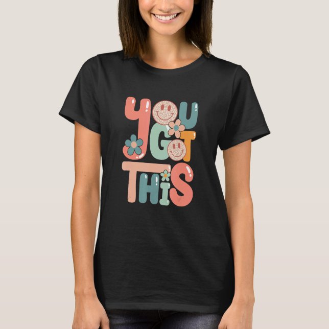Motivational Testing Day  Teacher Student You Got  T-Shirt (Front)