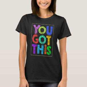 Motivational Testing Day  You Got This Teacher T-Shirt